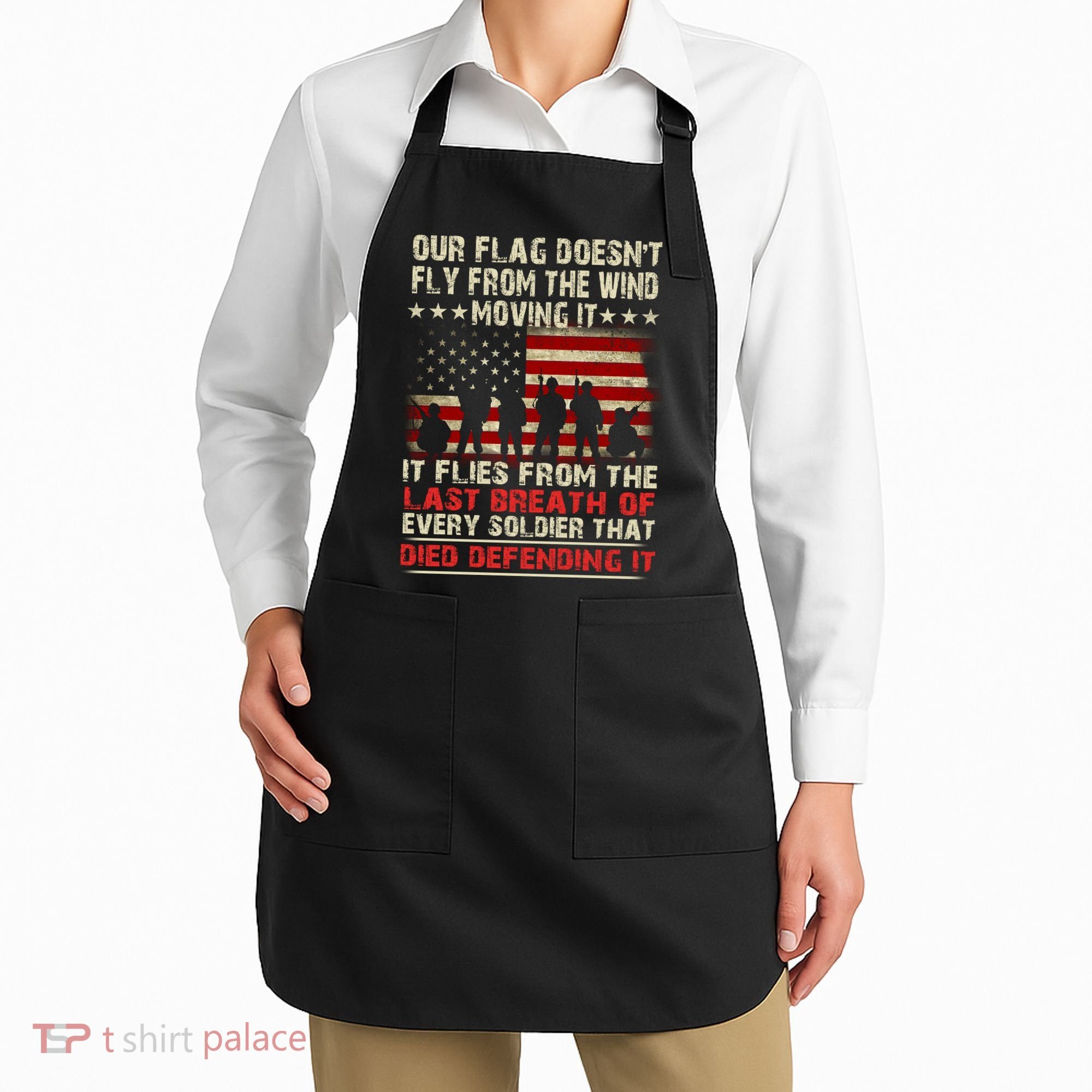 Our Flag Does Not Fly Because The Wind Moves It .... It Flies With The Last Brea Apron