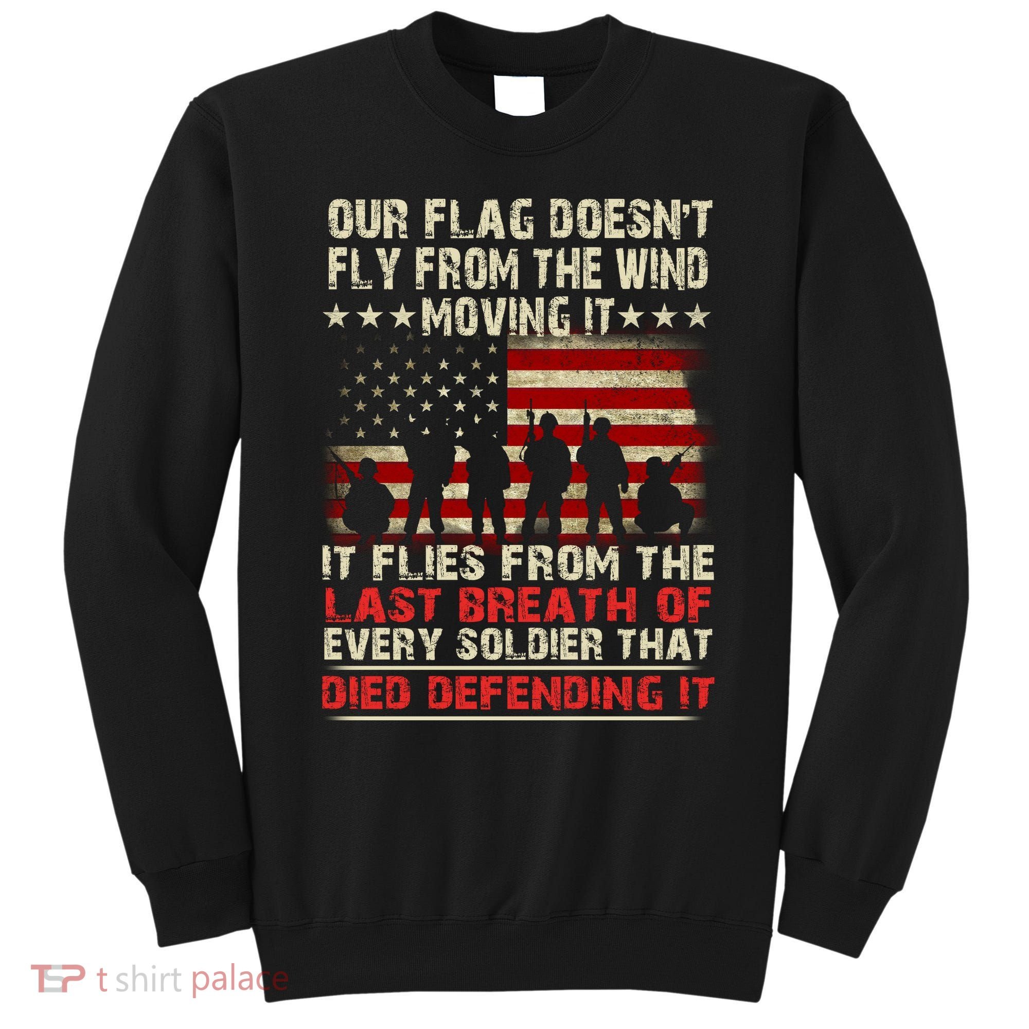 Our Flag Does Not Fly Because The Wind Moves It .... It Flies With The Last Brea Sweatshirt