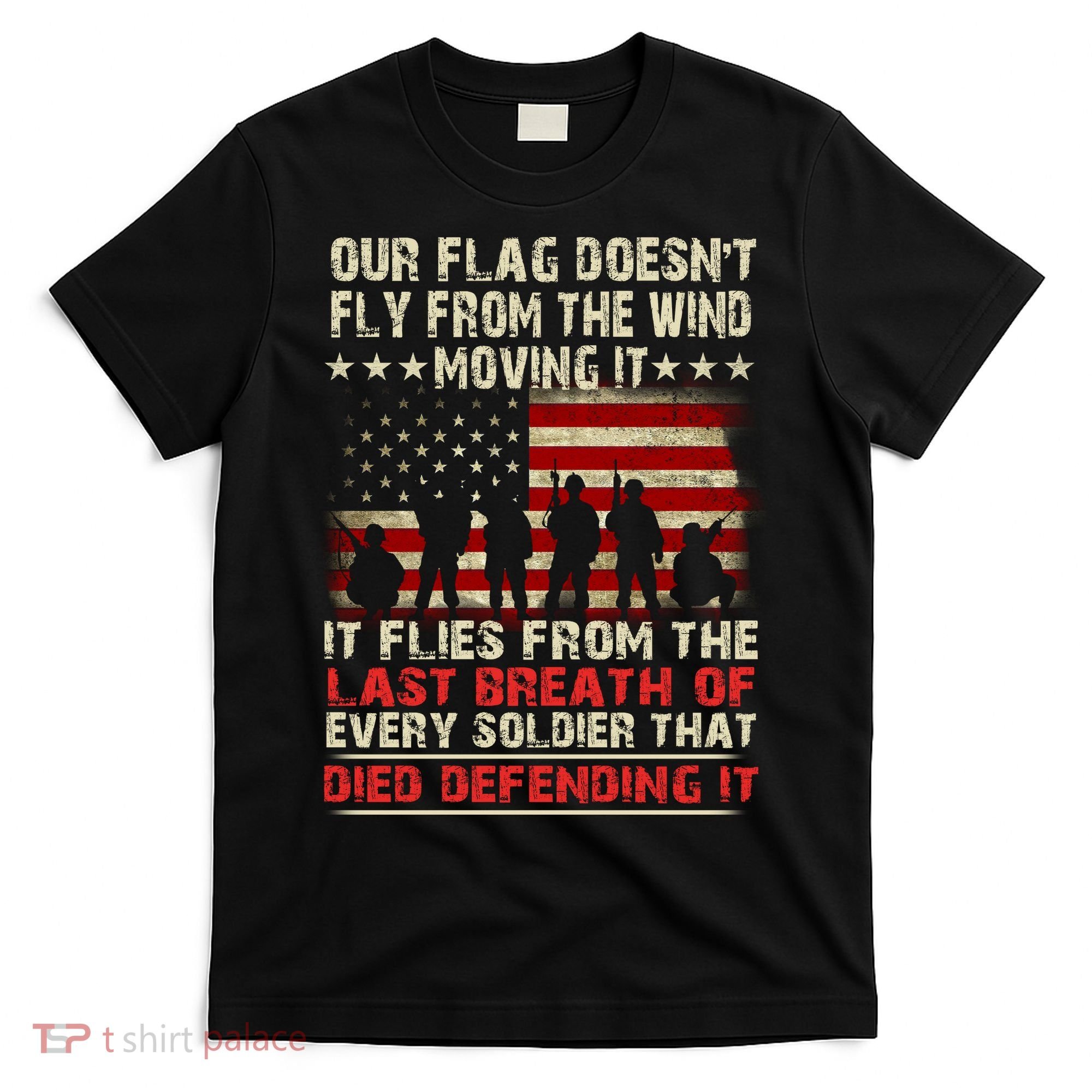 Our Flag Does Not Fly Because The Wind Moves It .... It Flies With The Last Brea T-Shirt