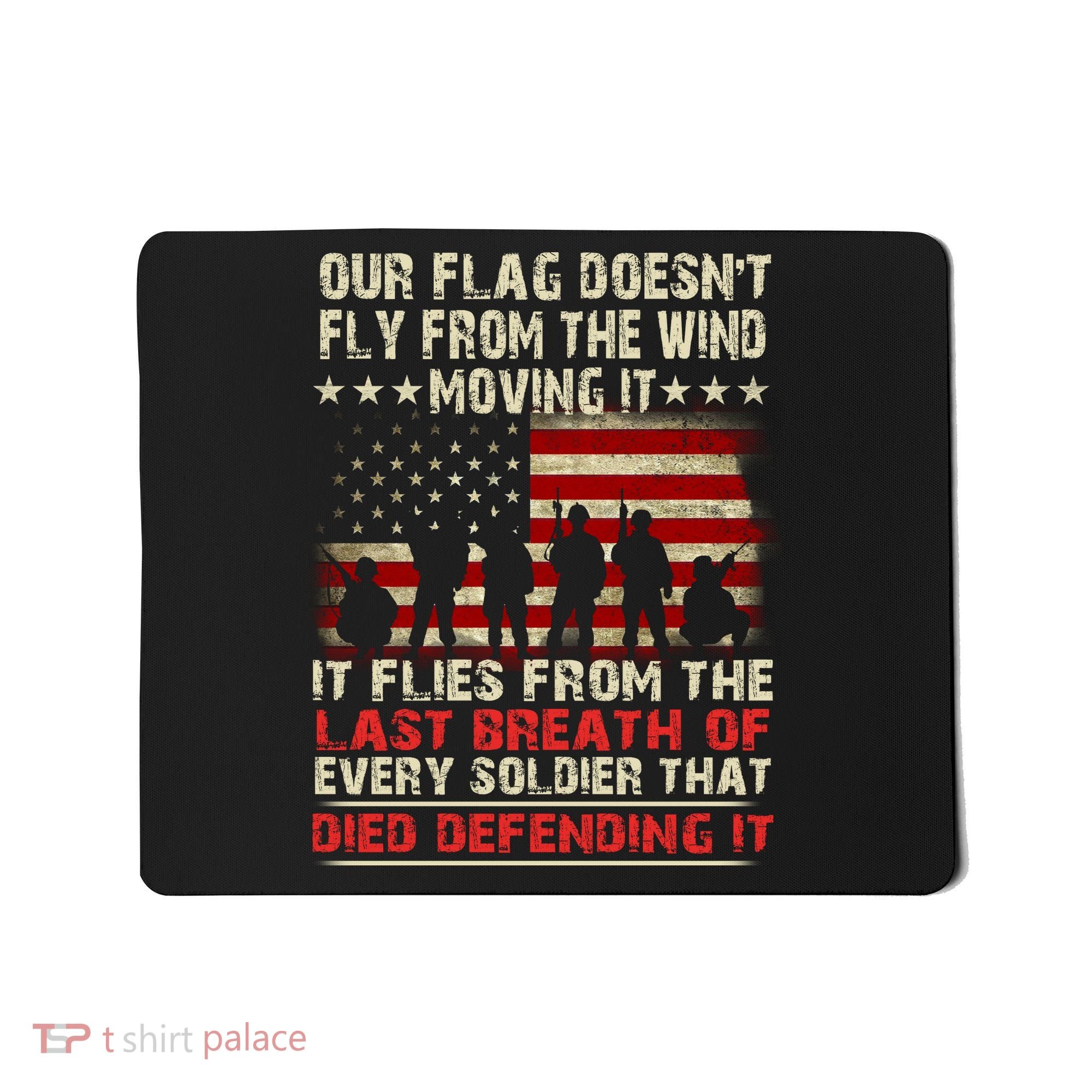 Our Flag Does Not Fly Because The Wind Moves It .... It Flies With The Last Brea Mousepad