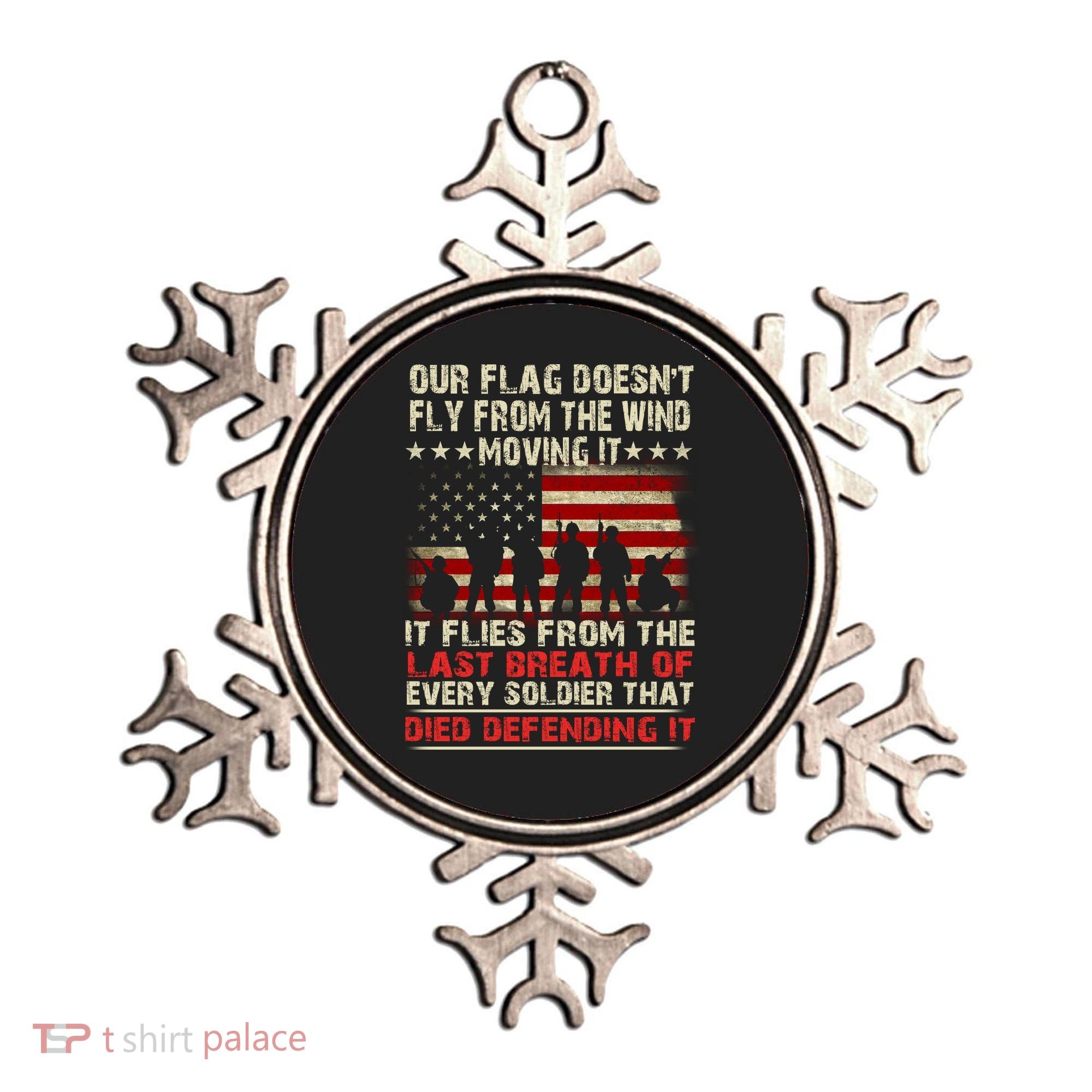 Our Flag Does Not Fly Because The Wind Moves It .... It Flies With The Last Brea Ornament