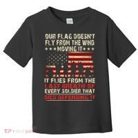 Our Flag Does Not Fly Because The Wind Moves It .... It Flies With The Last Brea Toddler T-Shirt thumb 0