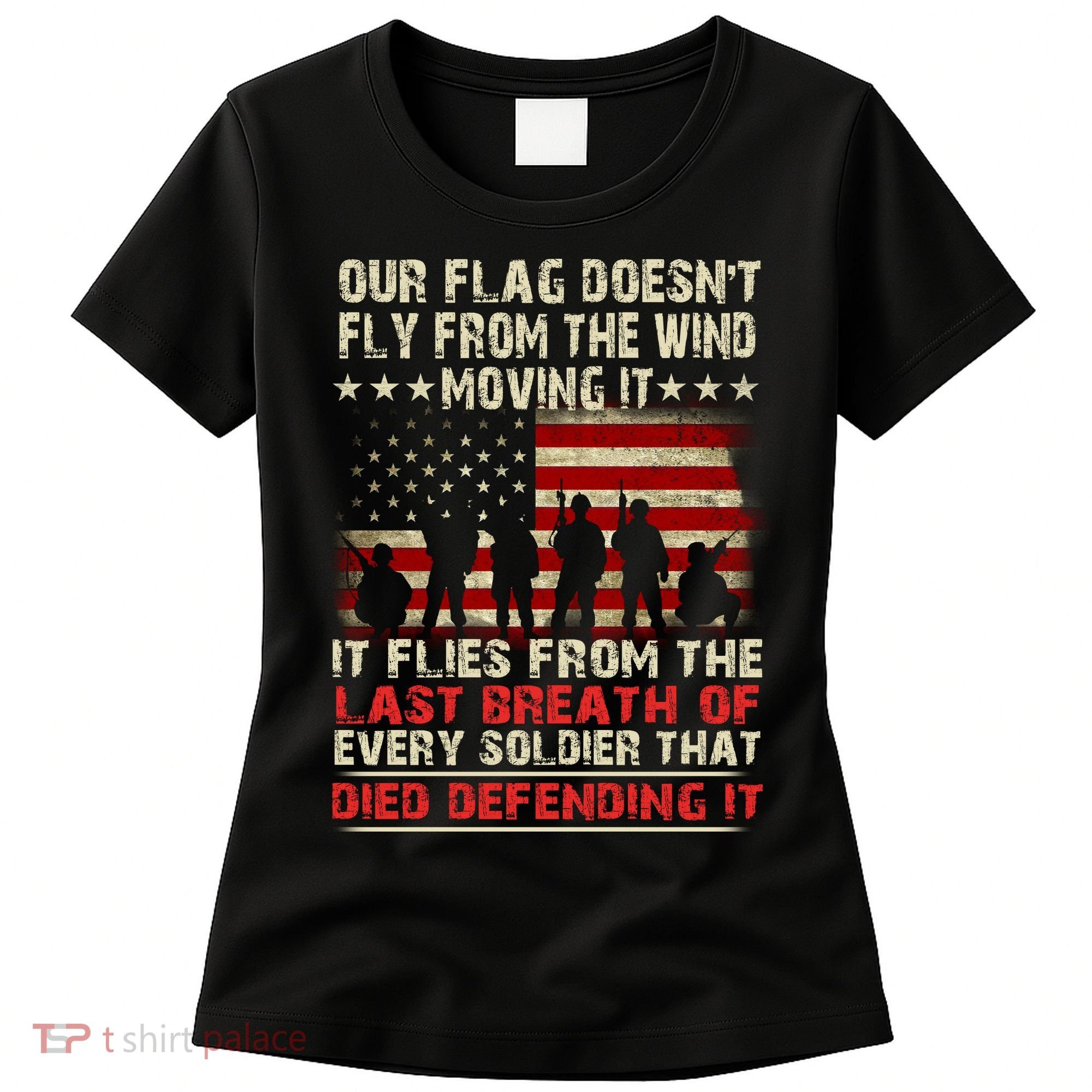Our Flag Does Not Fly Because The Wind Moves It .... It Flies With The Last Brea Women's T-Shirt