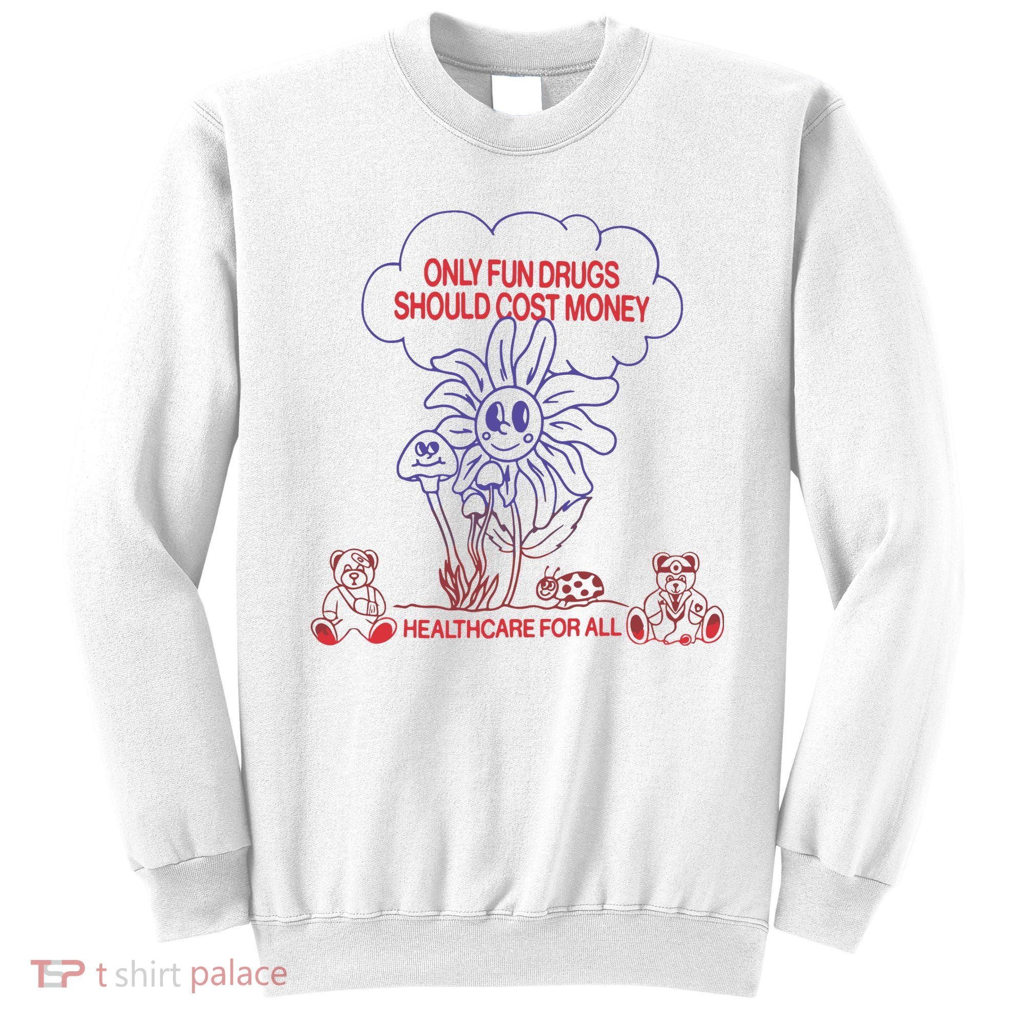 Only Fun Drugs Should Cost Money Sweatshirt