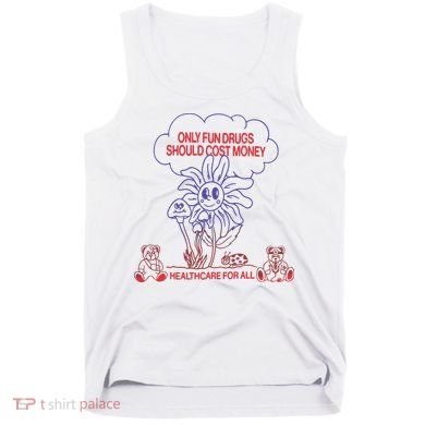 Only Fun Drugs Should Cost Money Tank Top