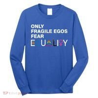 Only Fragile Egos Fear Equality Hu Rights Meaningful Gift Long Sleeve Shirt thumb 0