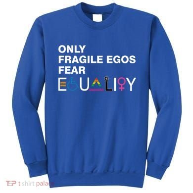 Only Fragile Egos Fear Equality Hu Rights Meaningful Gift Sweatshirt