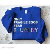 Only Fragile Egos Fear Equality Hu Rights Meaningful Gift Sweatshirt thumb 2