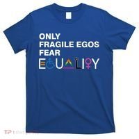Only Fragile Egos Fear Equality Hu Rights Meaningful Gift T-Shirt thumb 0