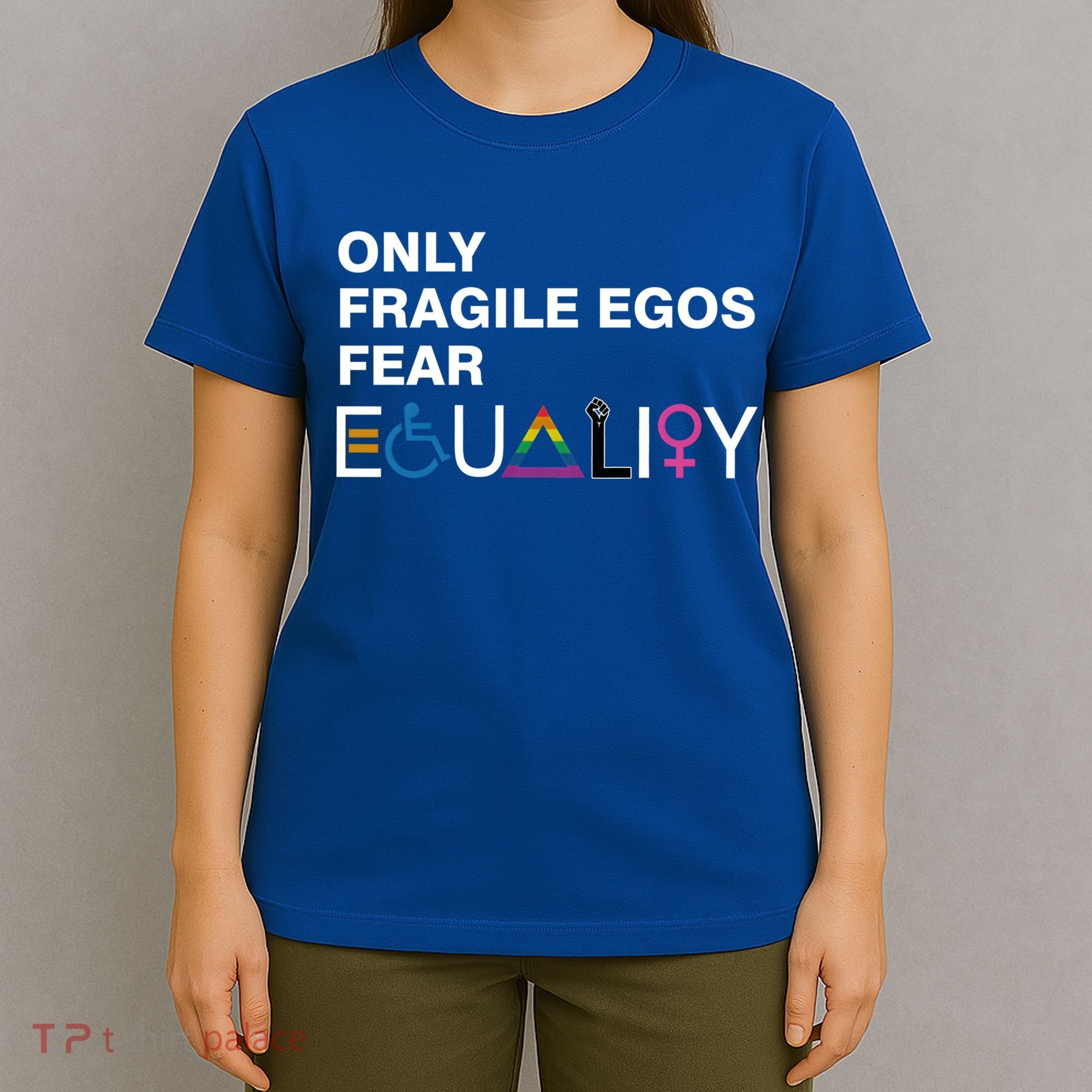Only Fragile Egos Fear Equality Hu Rights Meaningful Gift T-Shirt