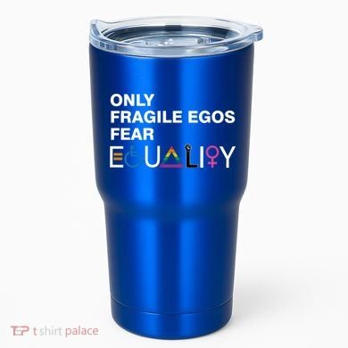 Only Fragile Egos Fear Equality Hu Rights Meaningful Gift Tumbler