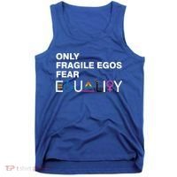 Only Fragile Egos Fear Equality Hu Rights Meaningful Gift Tank Top thumb 0