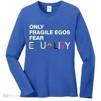 Only Fragile Egos Fear Equality Hu Rights Meaningful Gift Women's Long Sleeve Shirt thumb 0