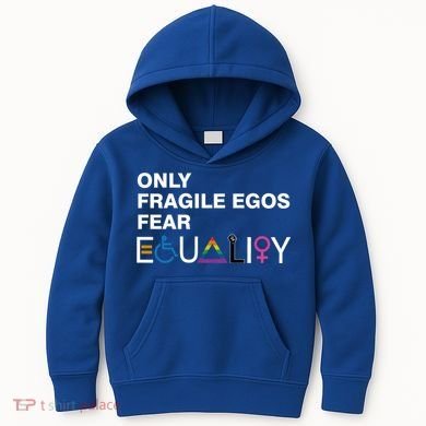 Only Fragile Egos Fear Equality Hu Rights Meaningful Gift Kids Hoodie
