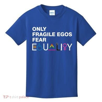 Only Fragile Egos Fear Equality Hu Rights Meaningful Gift Kids T-Shirt