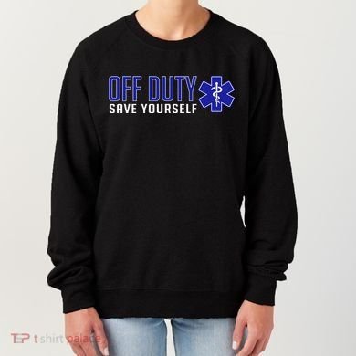 Off Duty Save Yourself EMT Women's Sweatshirt