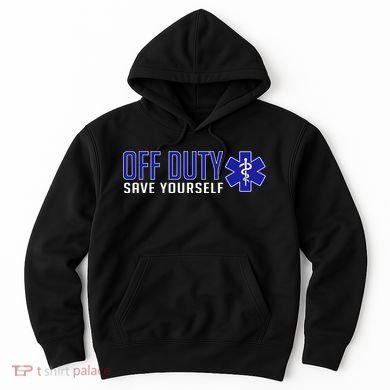 Off Duty Save Yourself EMT Hoodie
