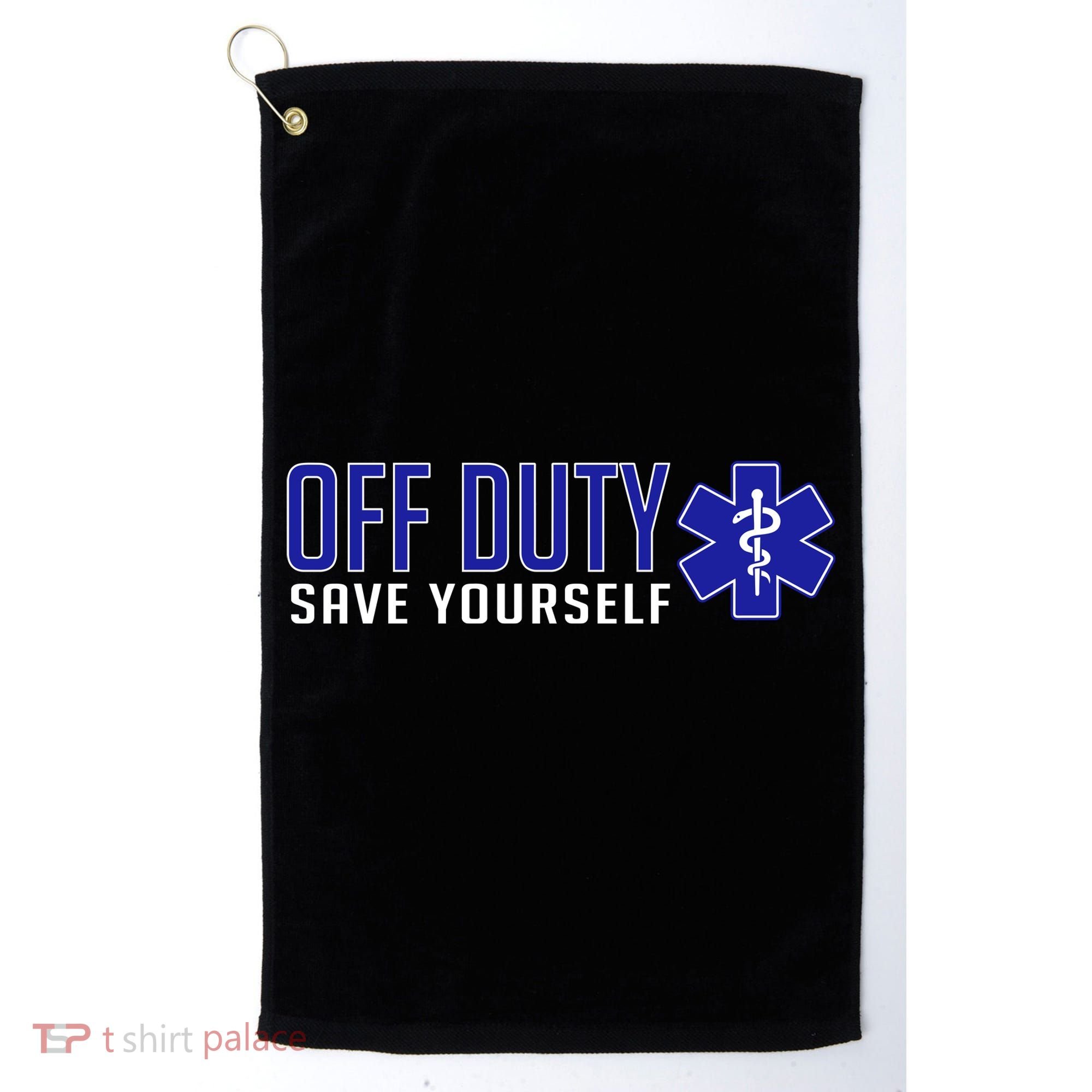 Off Duty Save Yourself EMT Golf Towel