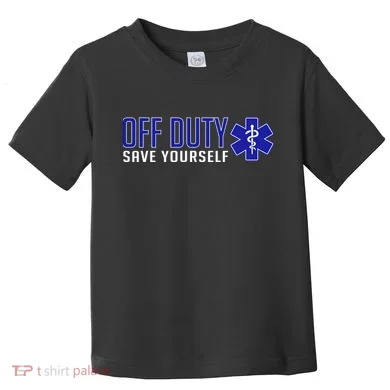 Off Duty Save Yourself EMT Toddler T-Shirt