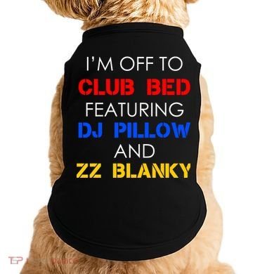 Off To Club Bed Featuring DJ Pillow and ZZ Blanky Doggie Tank