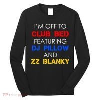 Off To Club Bed Featuring DJ Pillow and ZZ Blanky Long Sleeve Shirt thumb 0