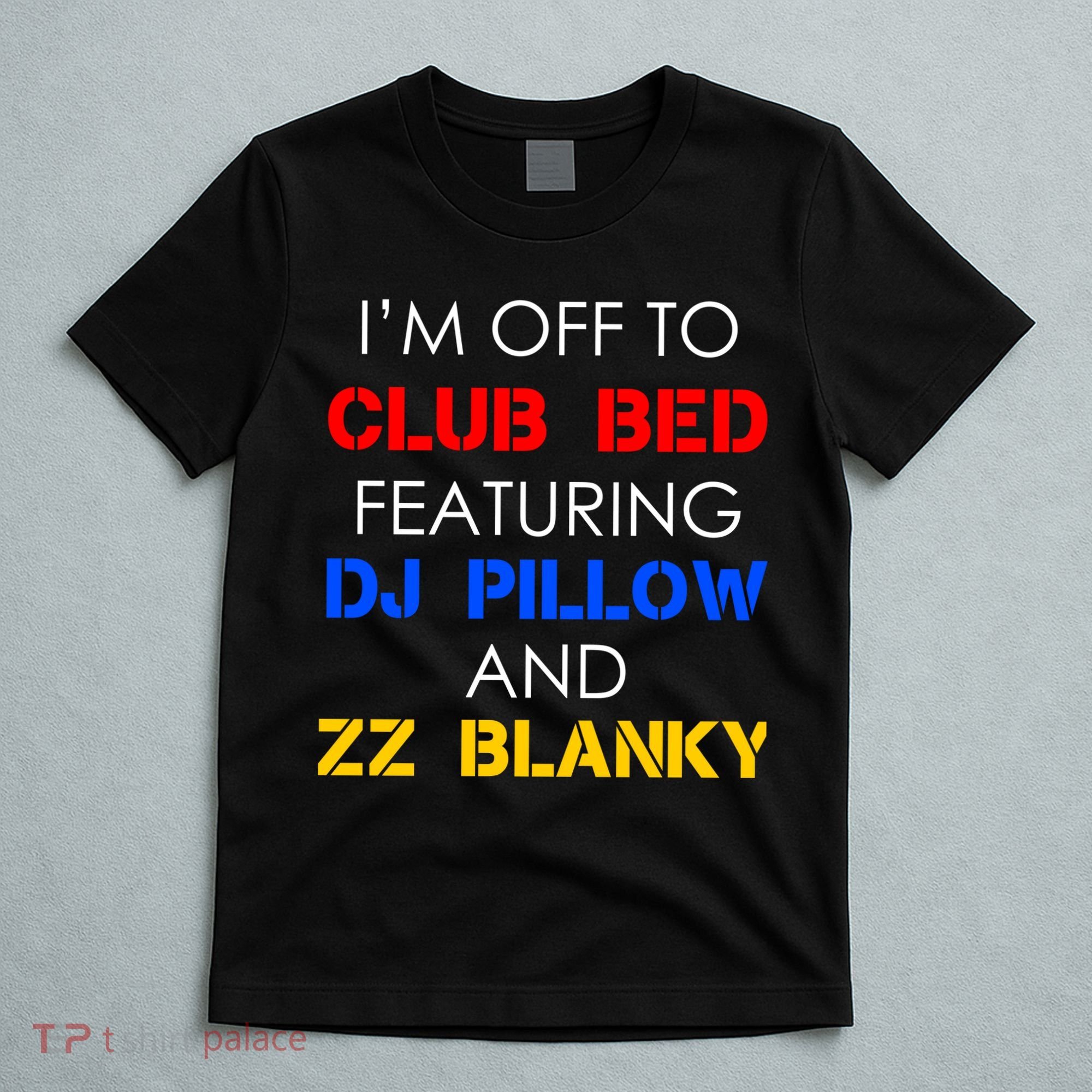Off To Club Bed Featuring DJ Pillow and ZZ Blanky T-Shirt