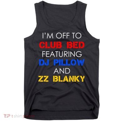 Off To Club Bed Featuring DJ Pillow and ZZ Blanky Tank Top