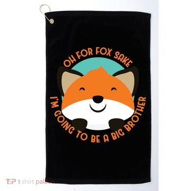 Oh For Fox Sake Going To Be The Big Brother TShir Cool Gift Golf Towel