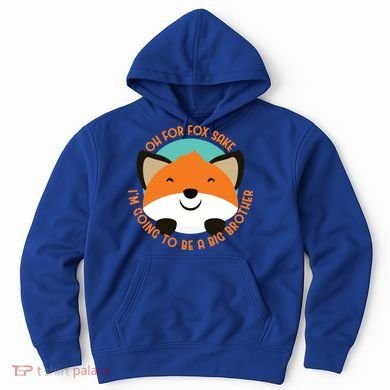 Oh For Fox Sake Going To Be The Big Brother TShir Cool Gift Hoodie