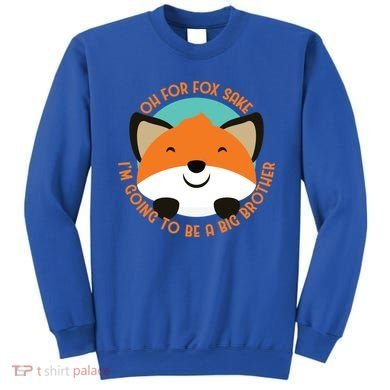 Oh For Fox Sake Going To Be The Big Brother TShir Cool Gift Sweatshirt