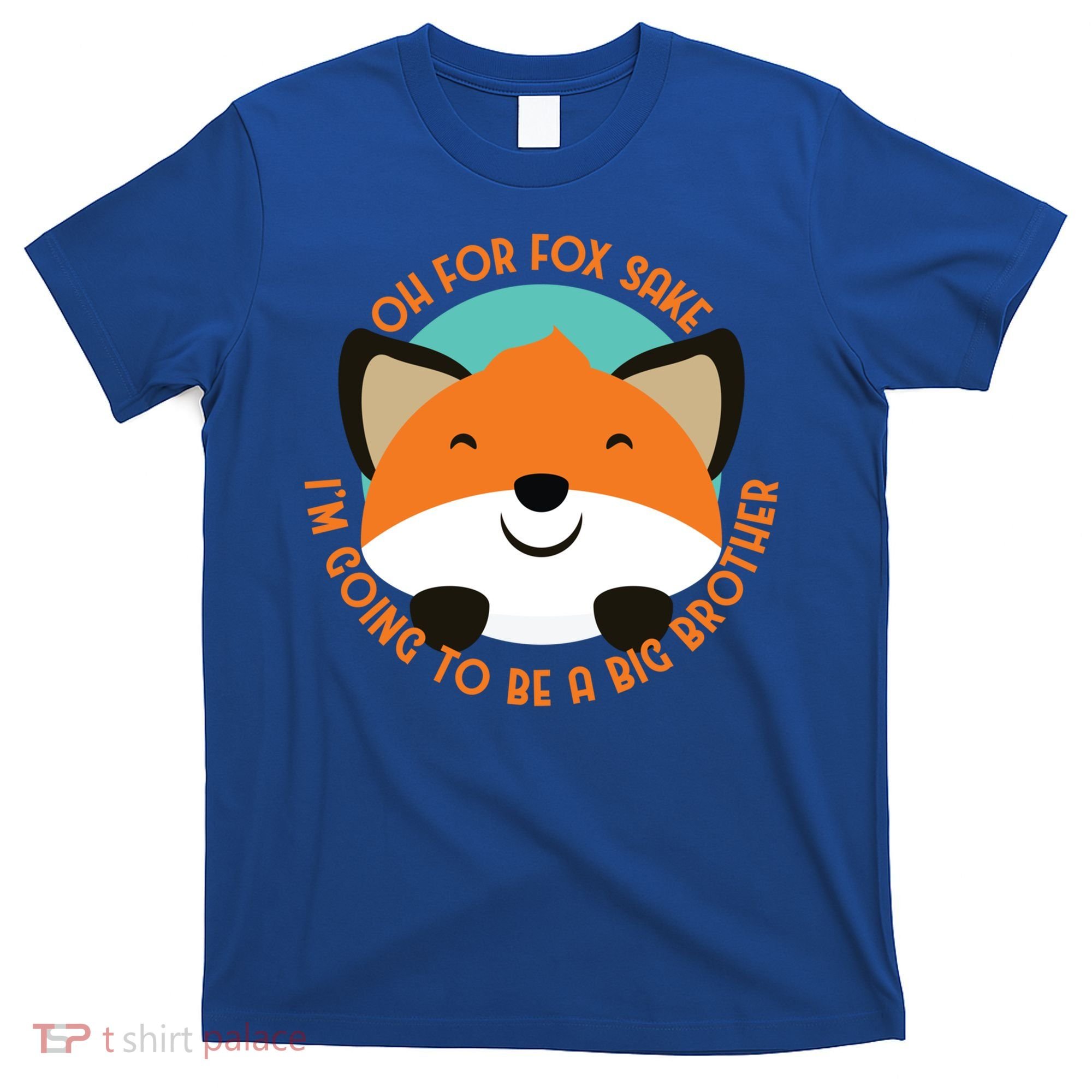 Oh For Fox Sake Going To Be The Big Brother TShir Cool Gift T-Shirt
