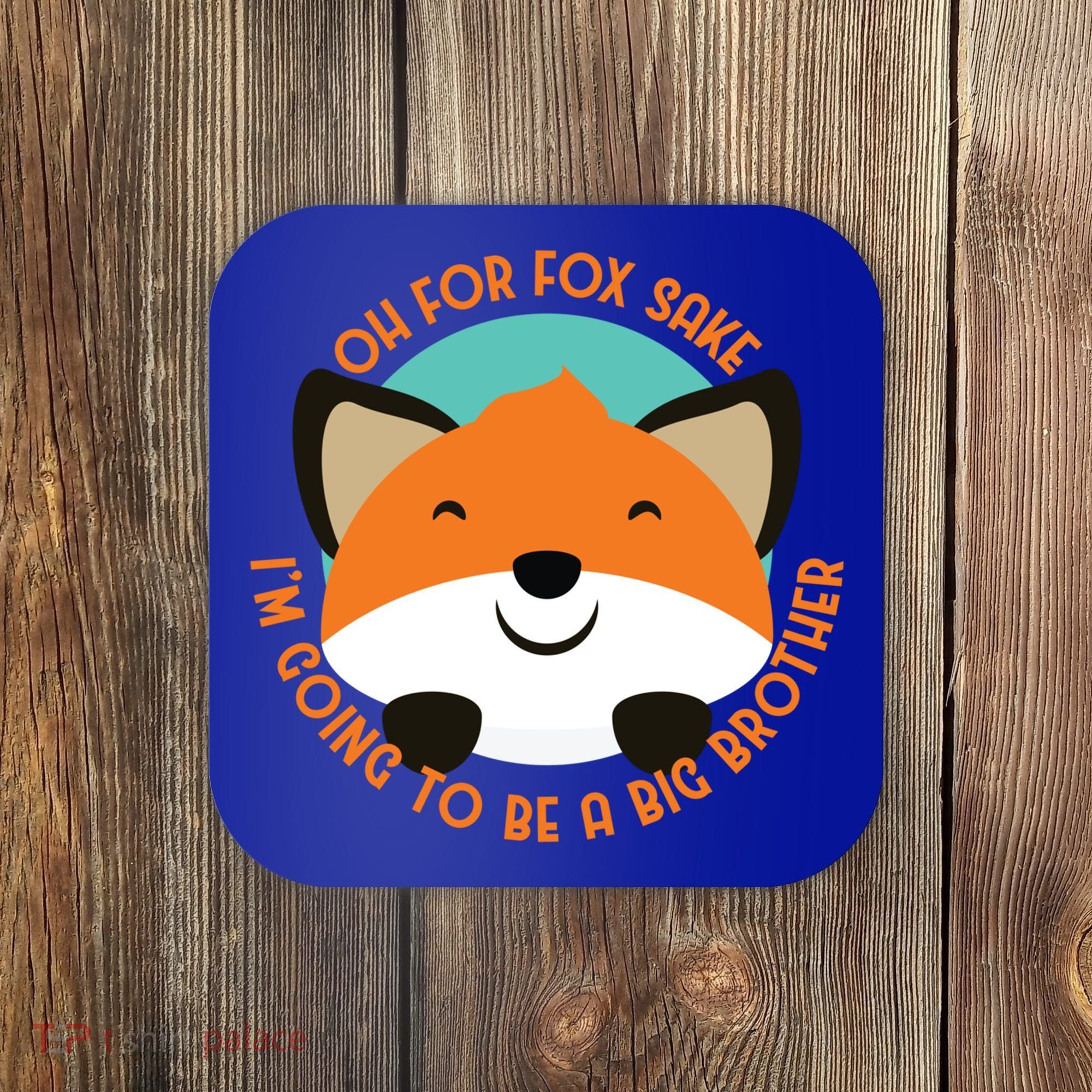 Oh For Fox Sake Going To Be The Big Brother TShir Cool Gift Coaster