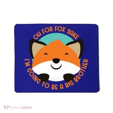 Oh For Fox Sake Going To Be The Big Brother TShir Cool Gift Mousepad