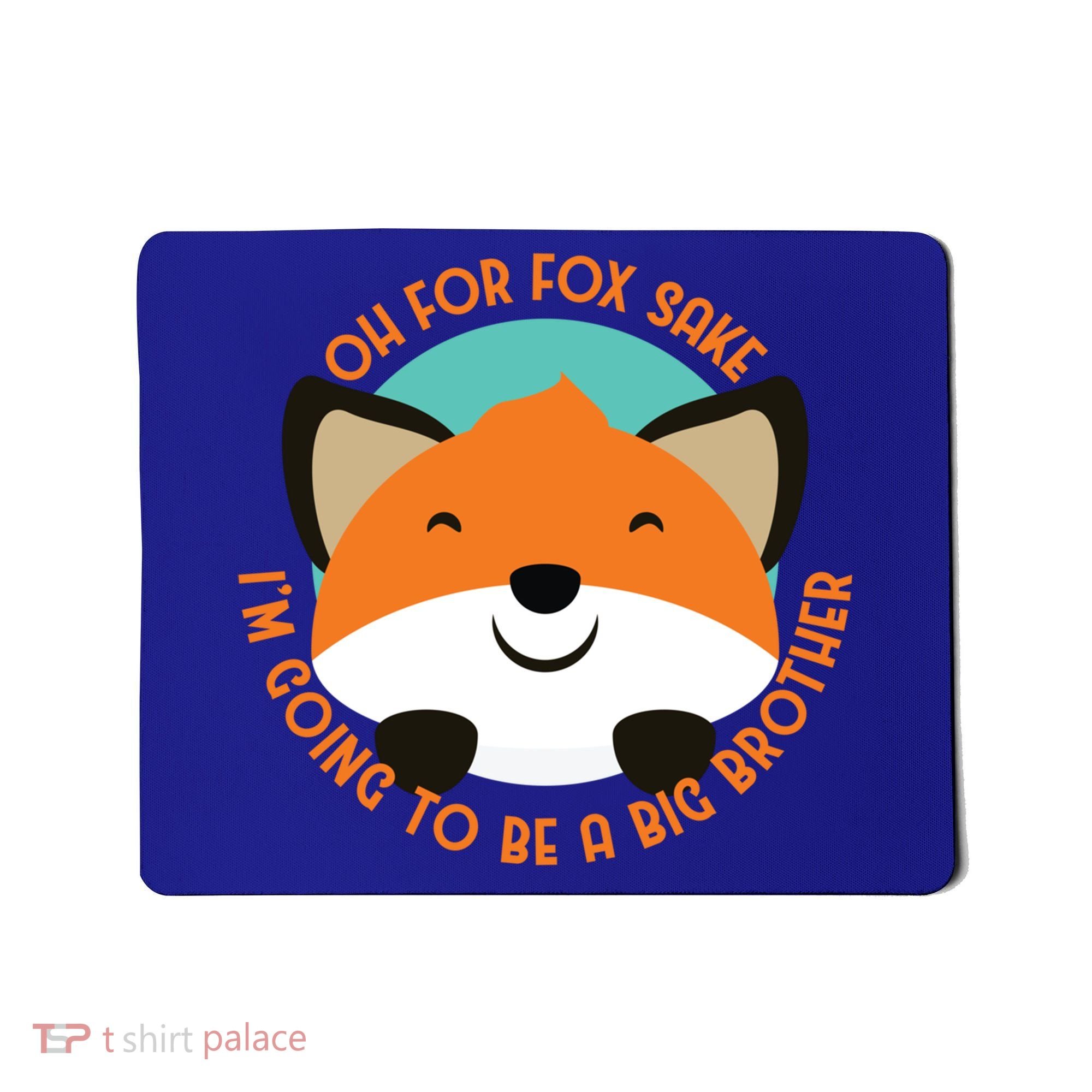 Oh For Fox Sake Going To Be The Big Brother TShir Cool Gift Mousepad