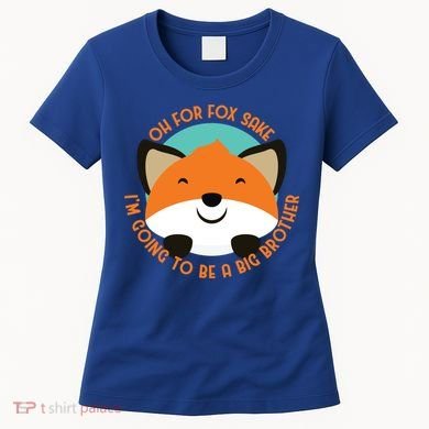 Oh For Fox Sake Going To Be The Big Brother TShir Cool Gift Women's T-Shirt