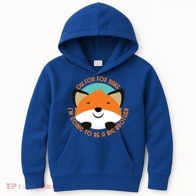 Oh For Fox Sake Going To Be The Big Brother TShir Cool Gift Kids Hoodie