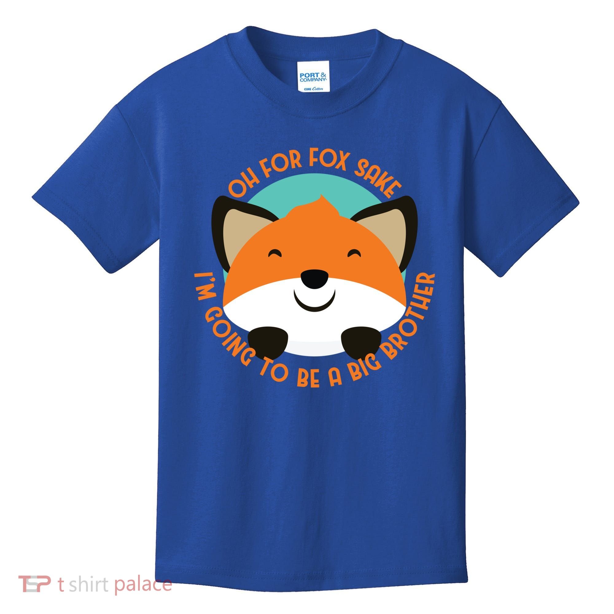 Oh For Fox Sake Going To Be The Big Brother TShir Cool Gift Kids T-Shirt