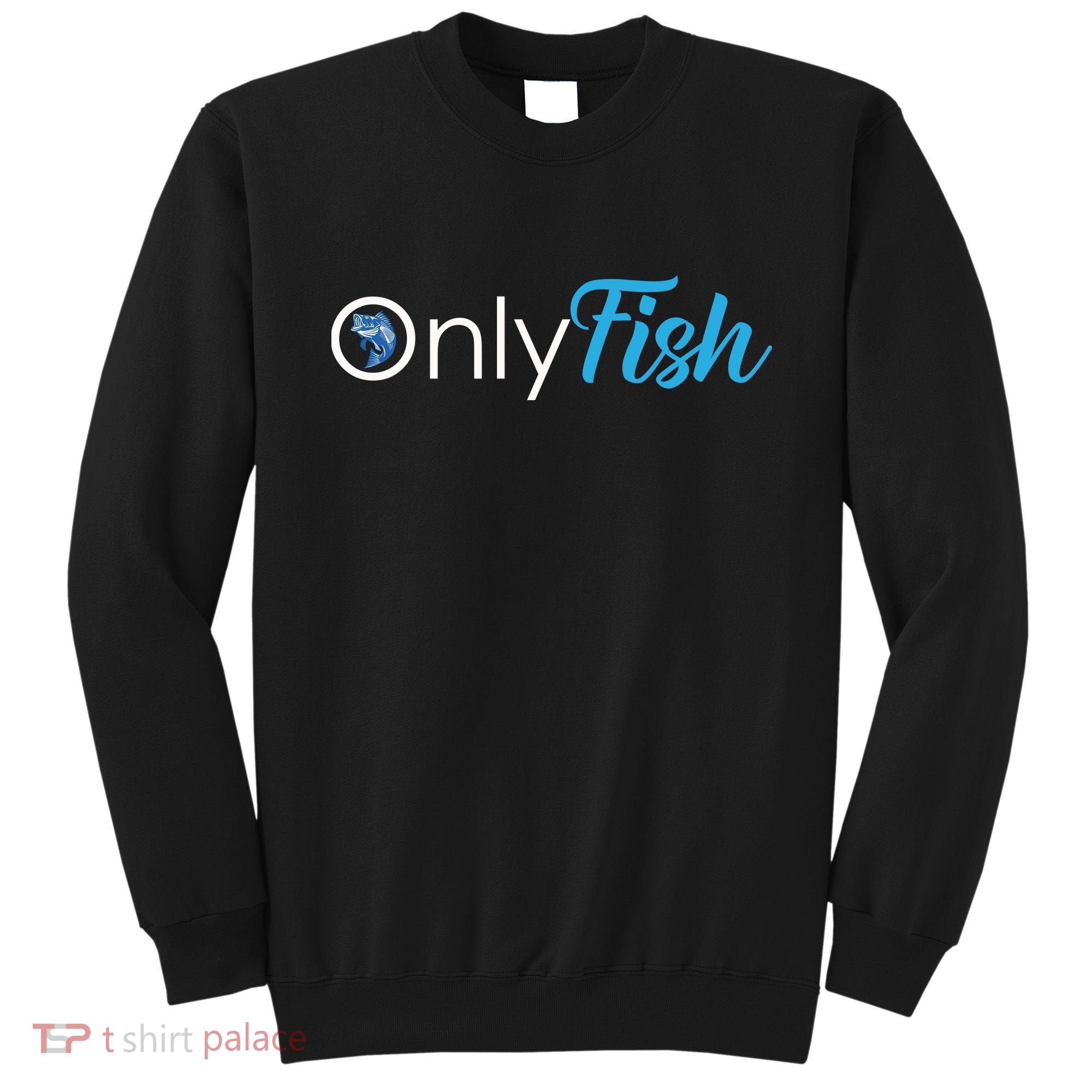 Only Fish Fishing Sweatshirt