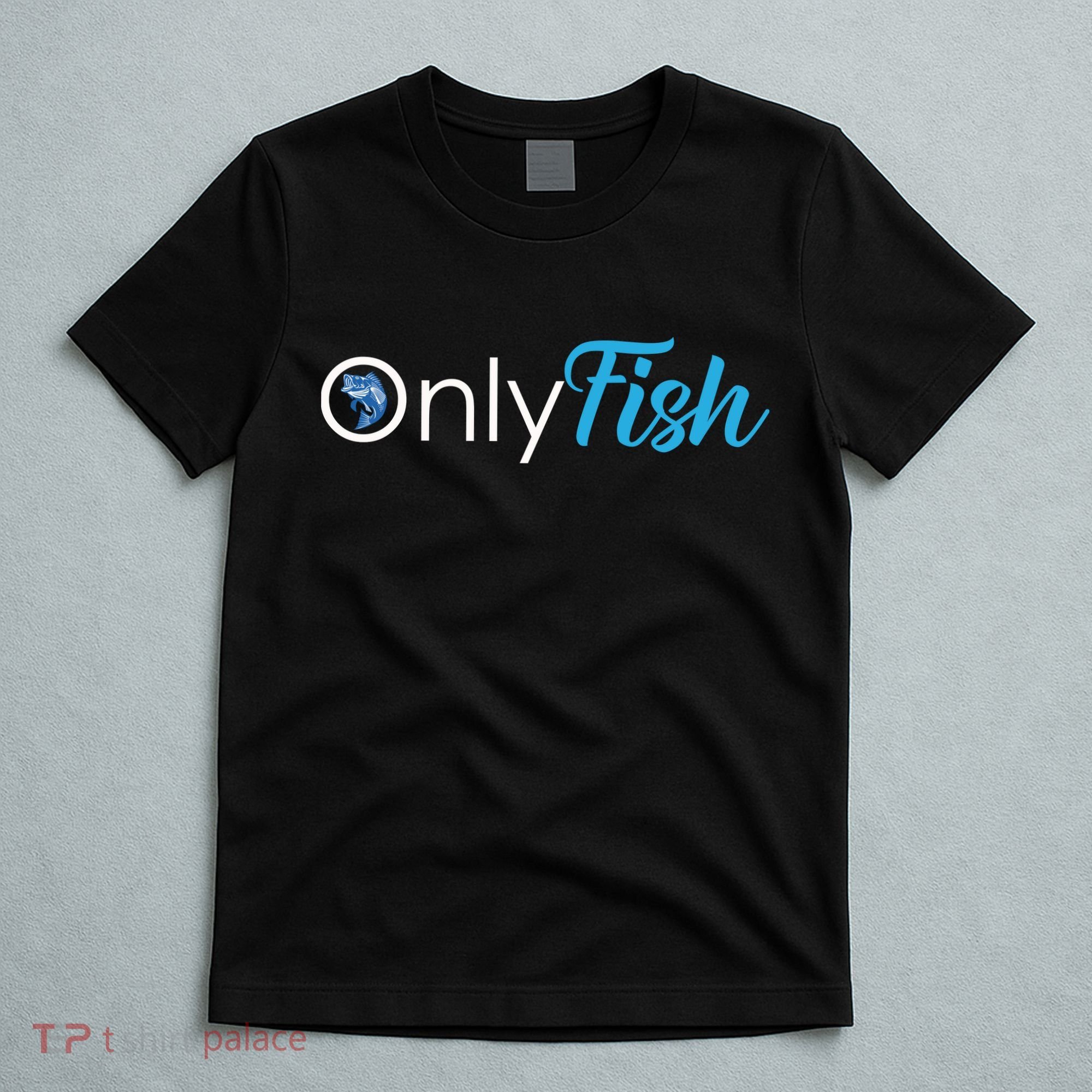 Only Fish Fishing T-Shirt