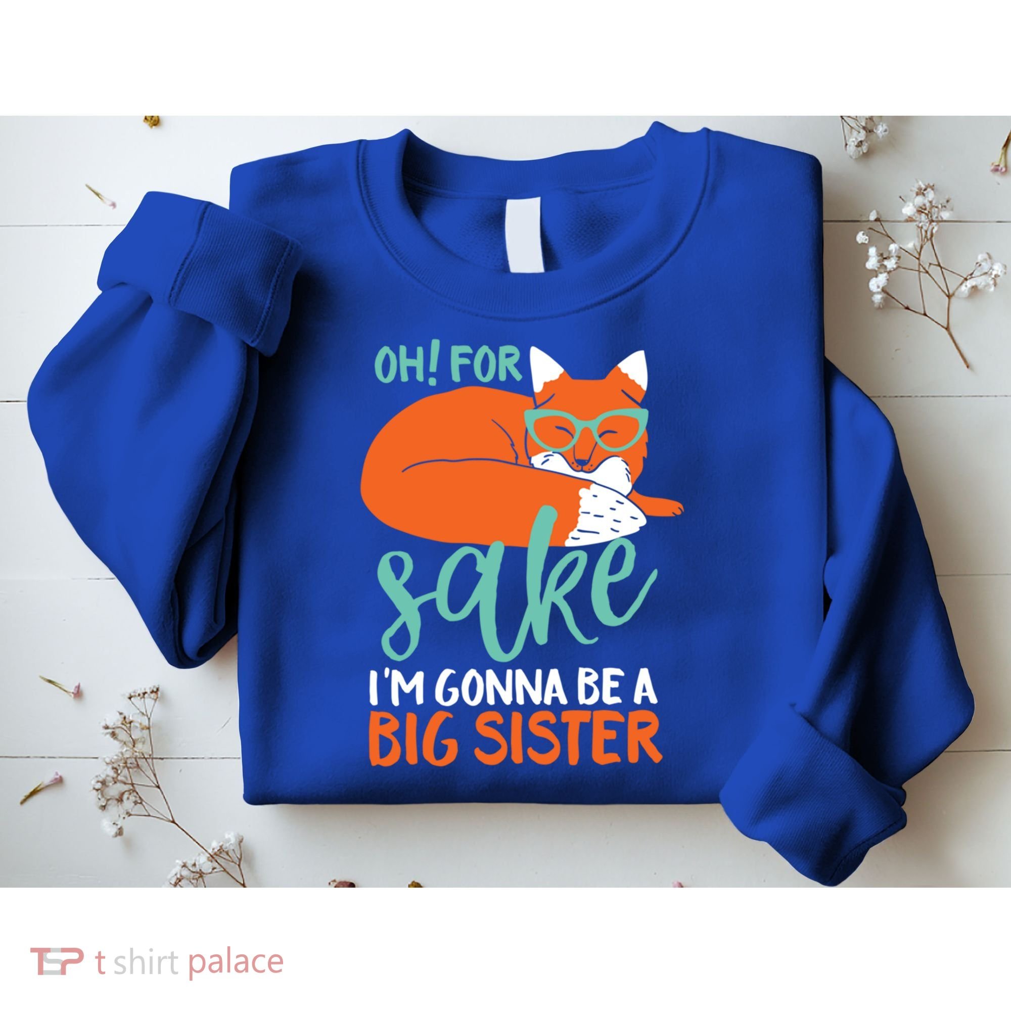 Oh For Fox Sake Im Gonna Be Big Sister Funny Cute Pregnancy Cute Gift Sweatshirt