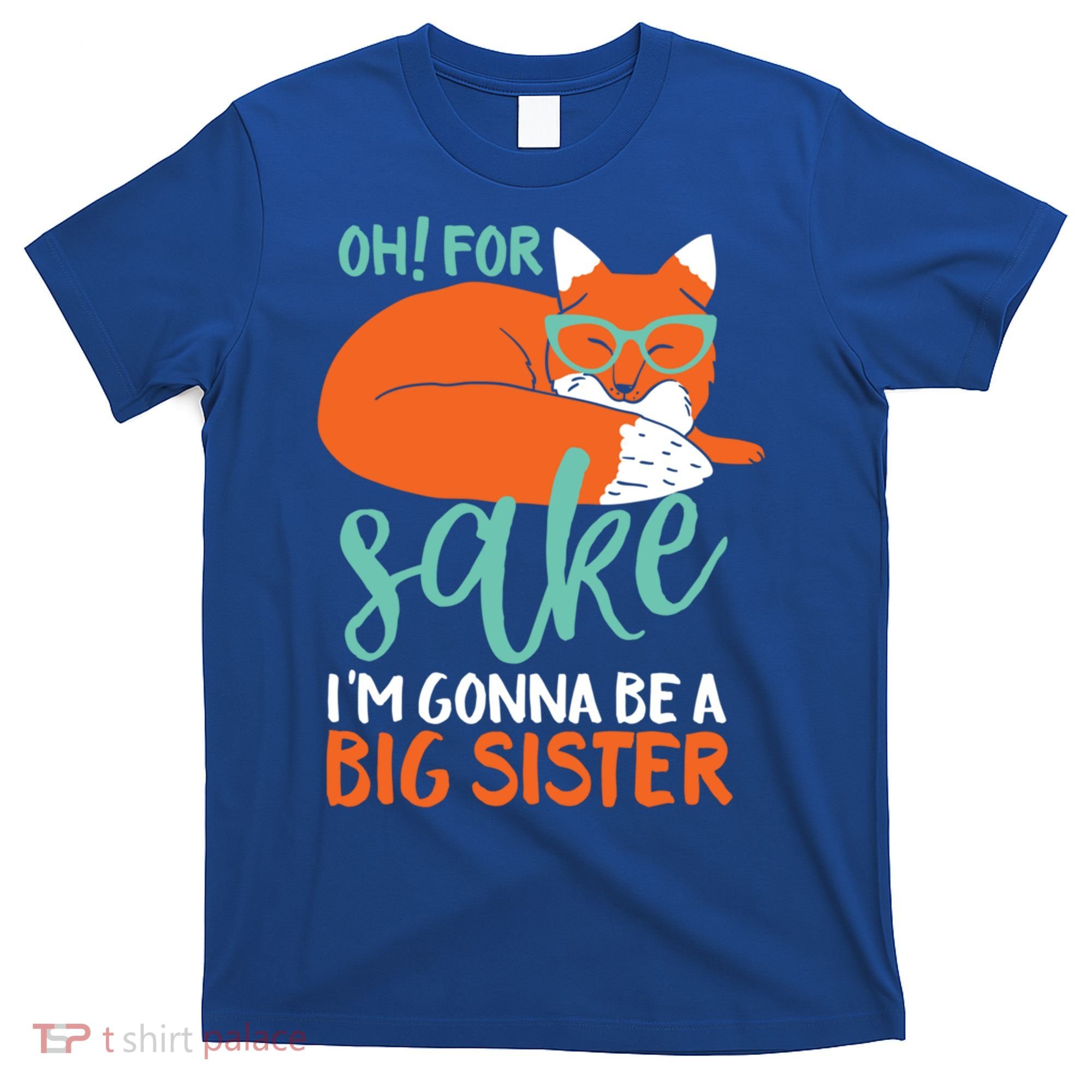 Oh For Fox Sake Im Gonna Be Big Sister Funny Cute Pregnancy Cute Gift T-Shirt