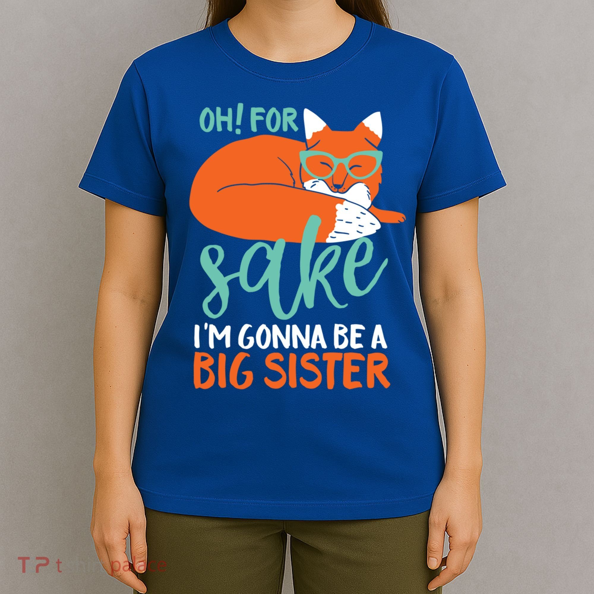 Oh For Fox Sake Im Gonna Be Big Sister Funny Cute Pregnancy Cute Gift T-Shirt