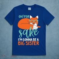 Oh For Fox Sake Im Gonna Be Big Sister Funny Cute Pregnancy Cute Gift T-Shirt thumb 5