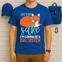 Oh For Fox Sake Im Gonna Be Big Sister Funny Cute Pregnancy Cute Gift T-Shirt thumb 6