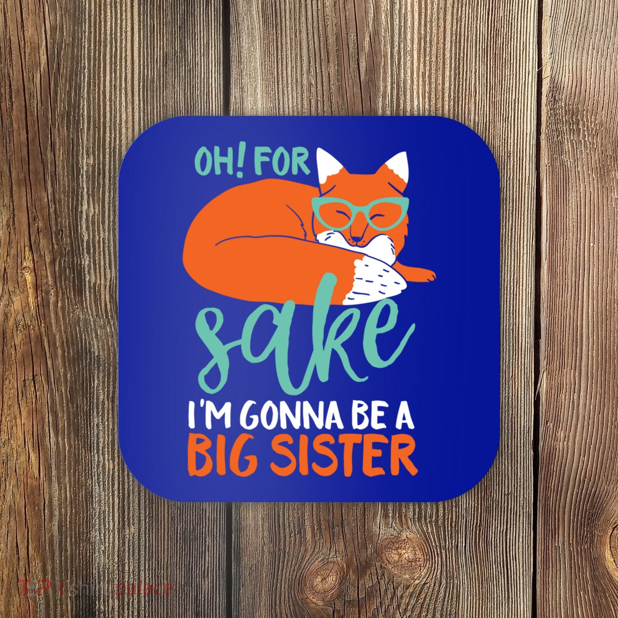Oh For Fox Sake Im Gonna Be Big Sister Funny Cute Pregnancy Cute Gift Coaster