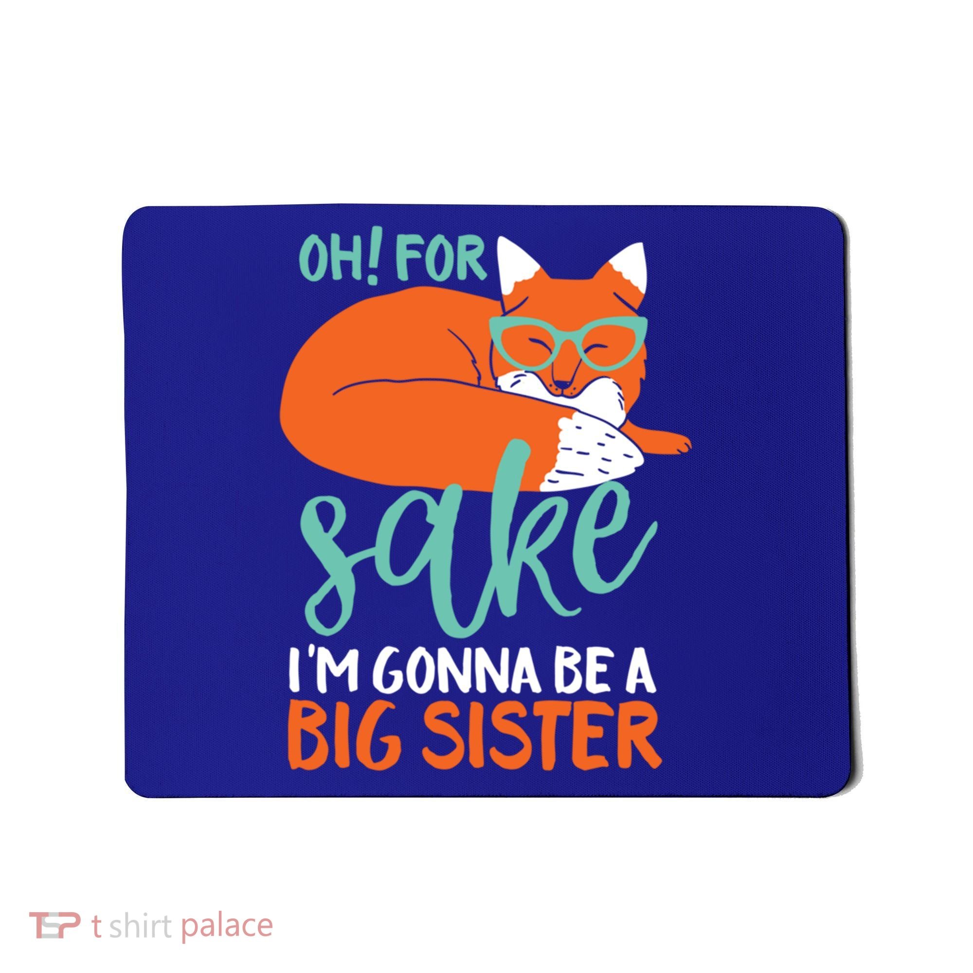 Oh For Fox Sake Im Gonna Be Big Sister Funny Cute Pregnancy Cute Gift Mousepad