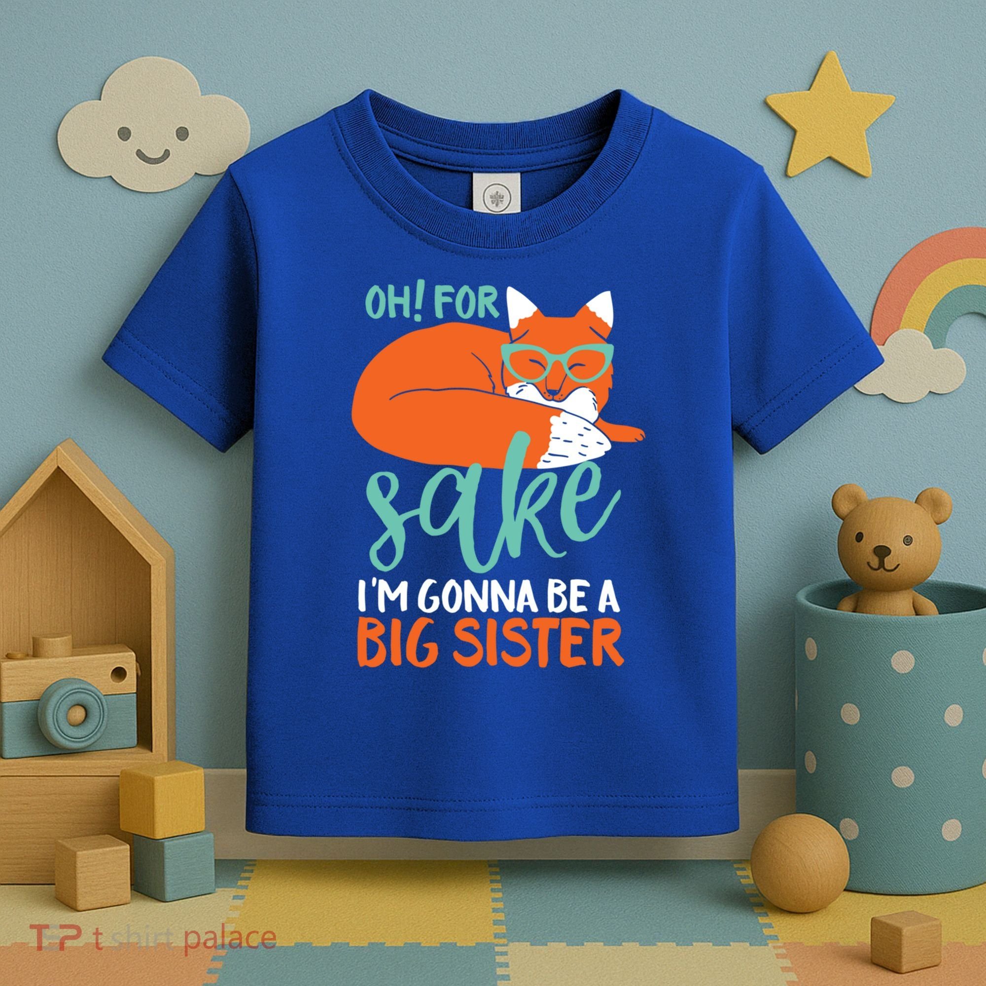 Oh For Fox Sake Im Gonna Be Big Sister Funny Cute Pregnancy Cute Gift Toddler T-Shirt