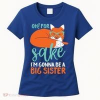 Oh For Fox Sake Im Gonna Be Big Sister Funny Cute Pregnancy Cute Gift Women's T-Shirt thumb 0