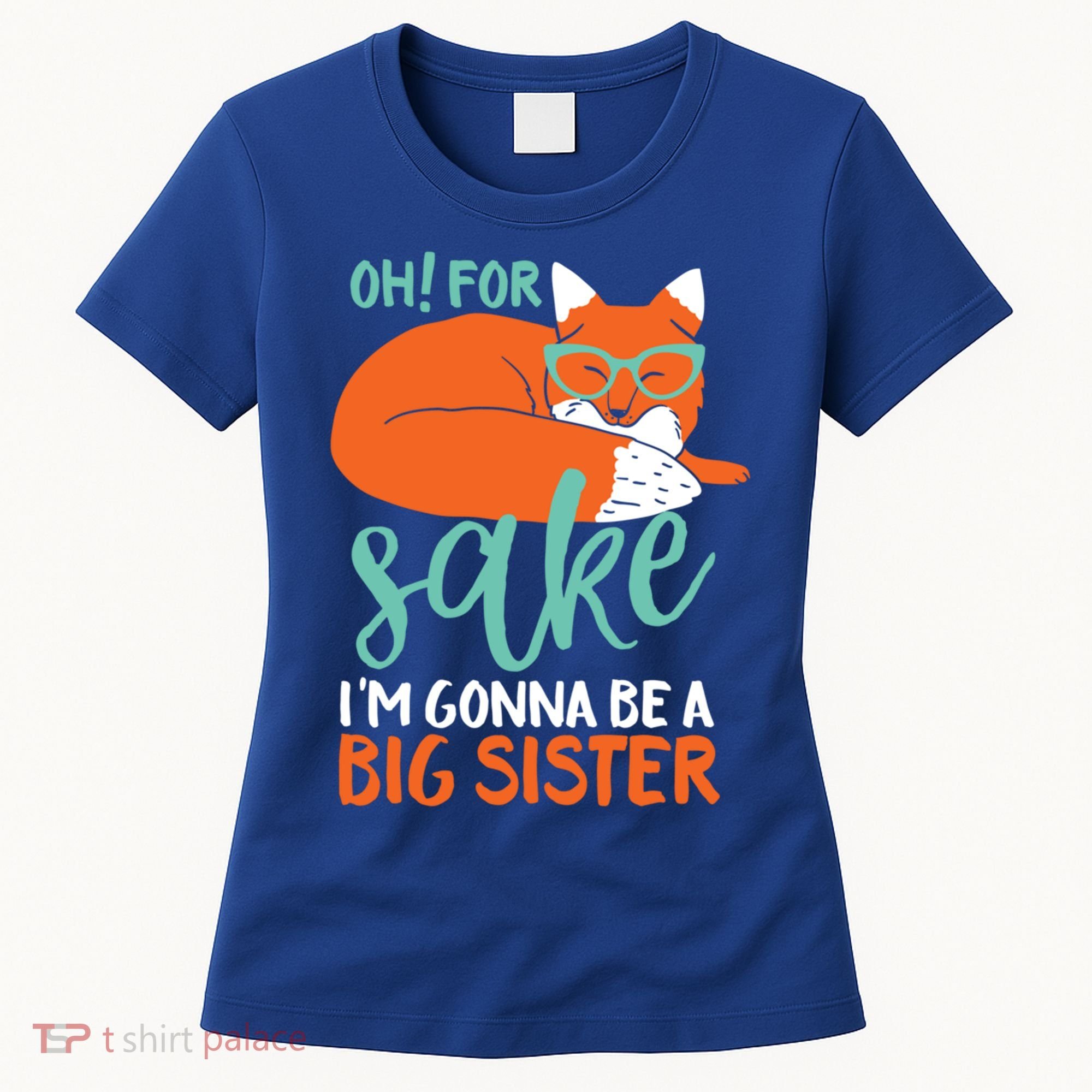 Oh For Fox Sake Im Gonna Be Big Sister Funny Cute Pregnancy Cute Gift Women's T-Shirt