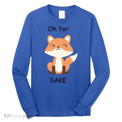 Oh For Fox Sake Gift Long Sleeve Shirt